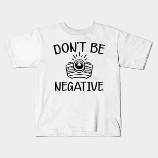 Photographer - Don't be negative Kids T-Shirt